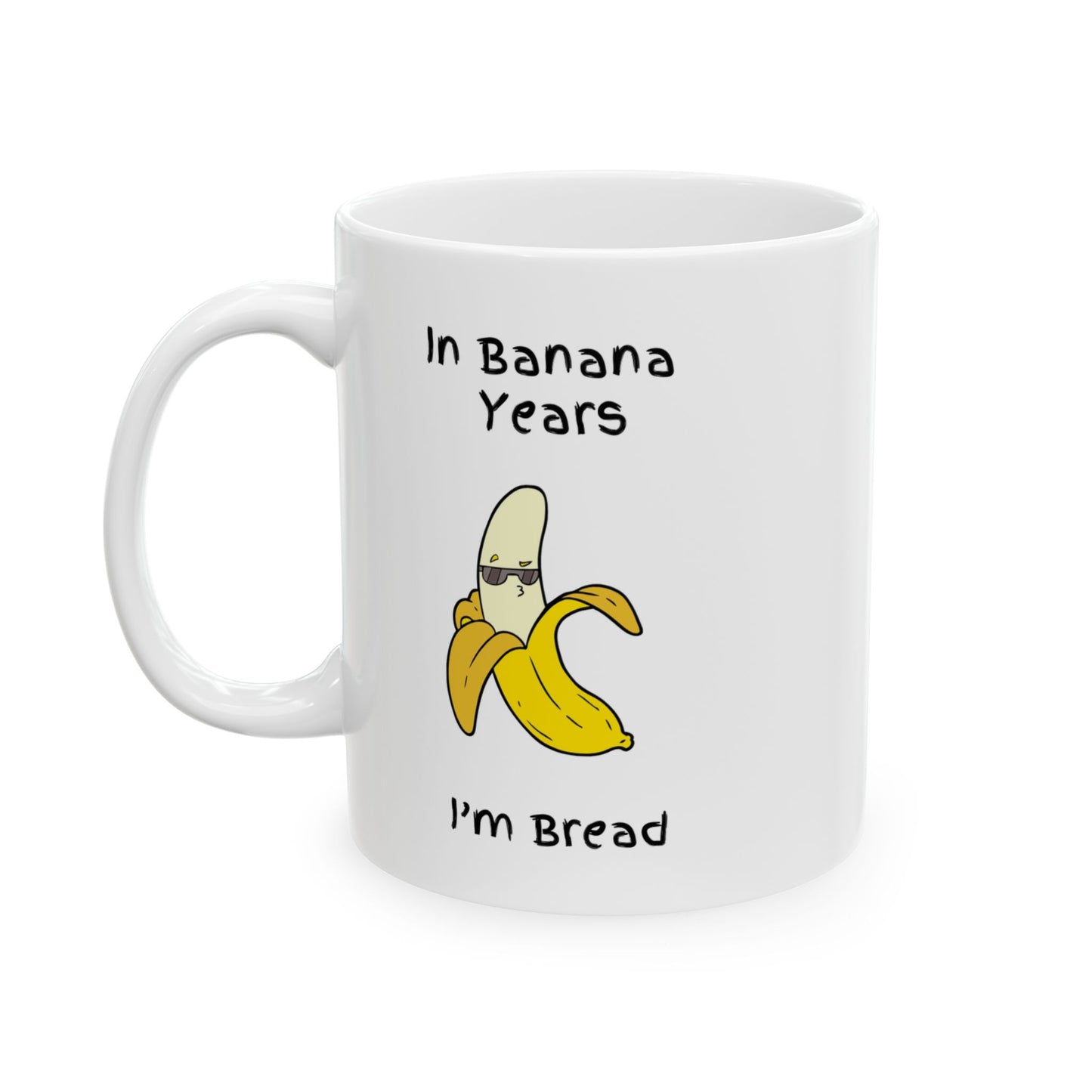 "In Banana Years, I'm Bread" Mug