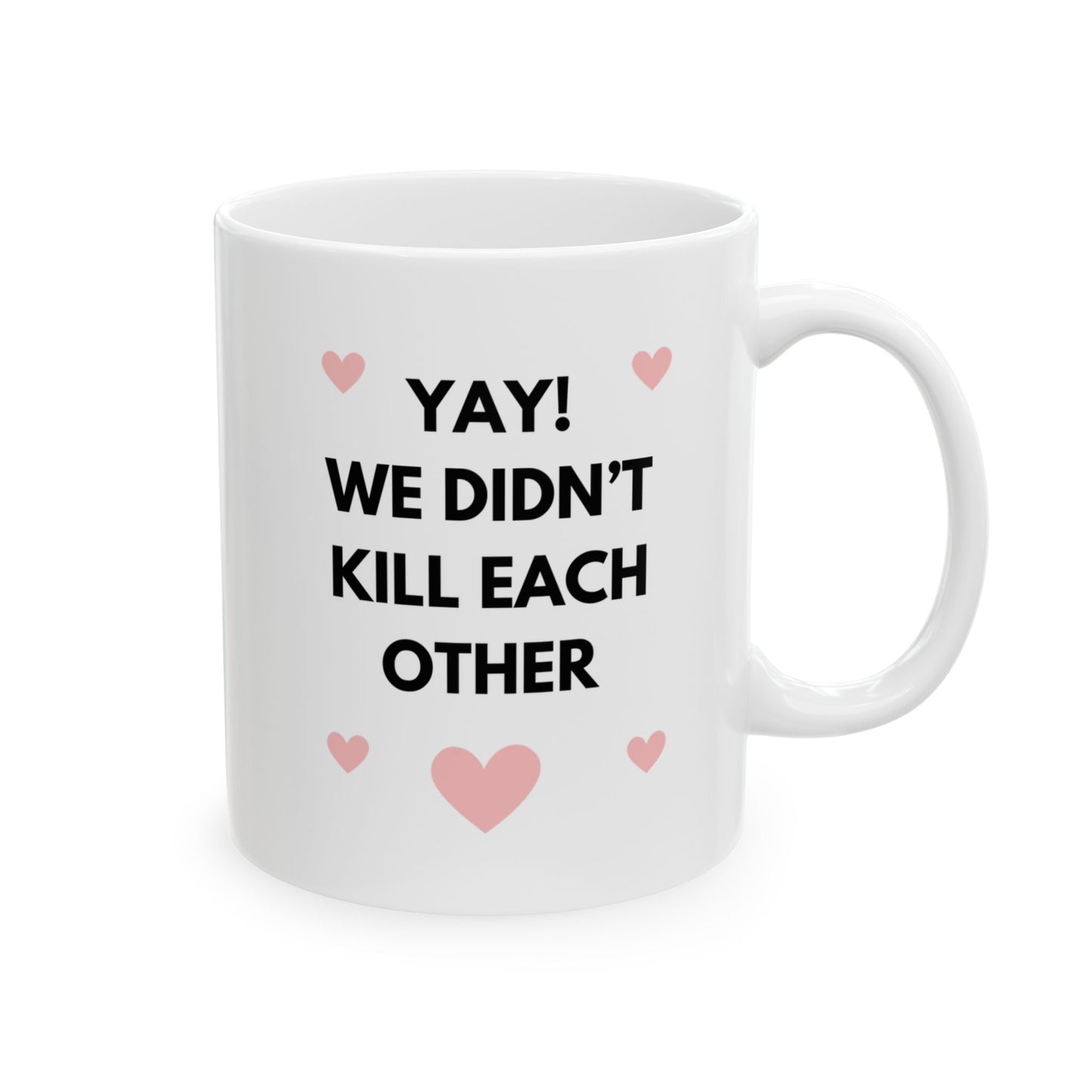 Yay! We Didn't Kill Each Other Mug