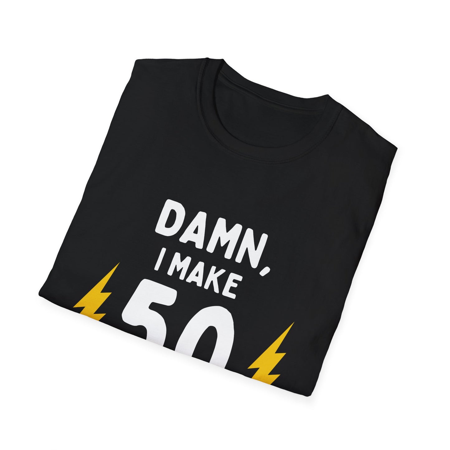 "Damn, I Make 50 Look Good!" Unisex T-Shirt