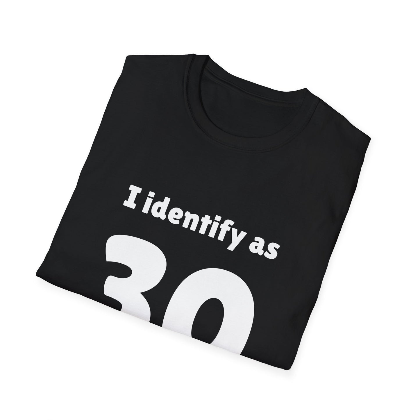 "I Identify as 30" T-Shirt