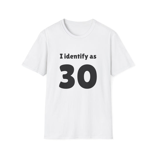 "I Identify as 30" T-Shirt