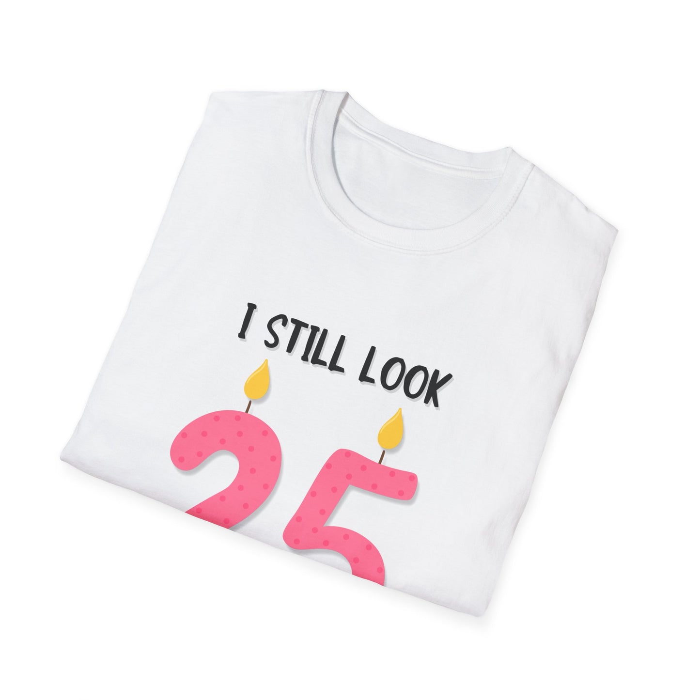 "I Still Look 25 (From a Distance)" T-Shirt