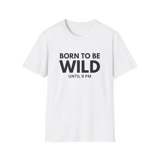 "Born to Be Wild Until 9 PM" T-Shirt