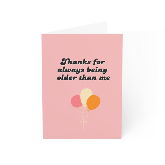 "Thanks for Always Being Older Than Me" Birthday Card