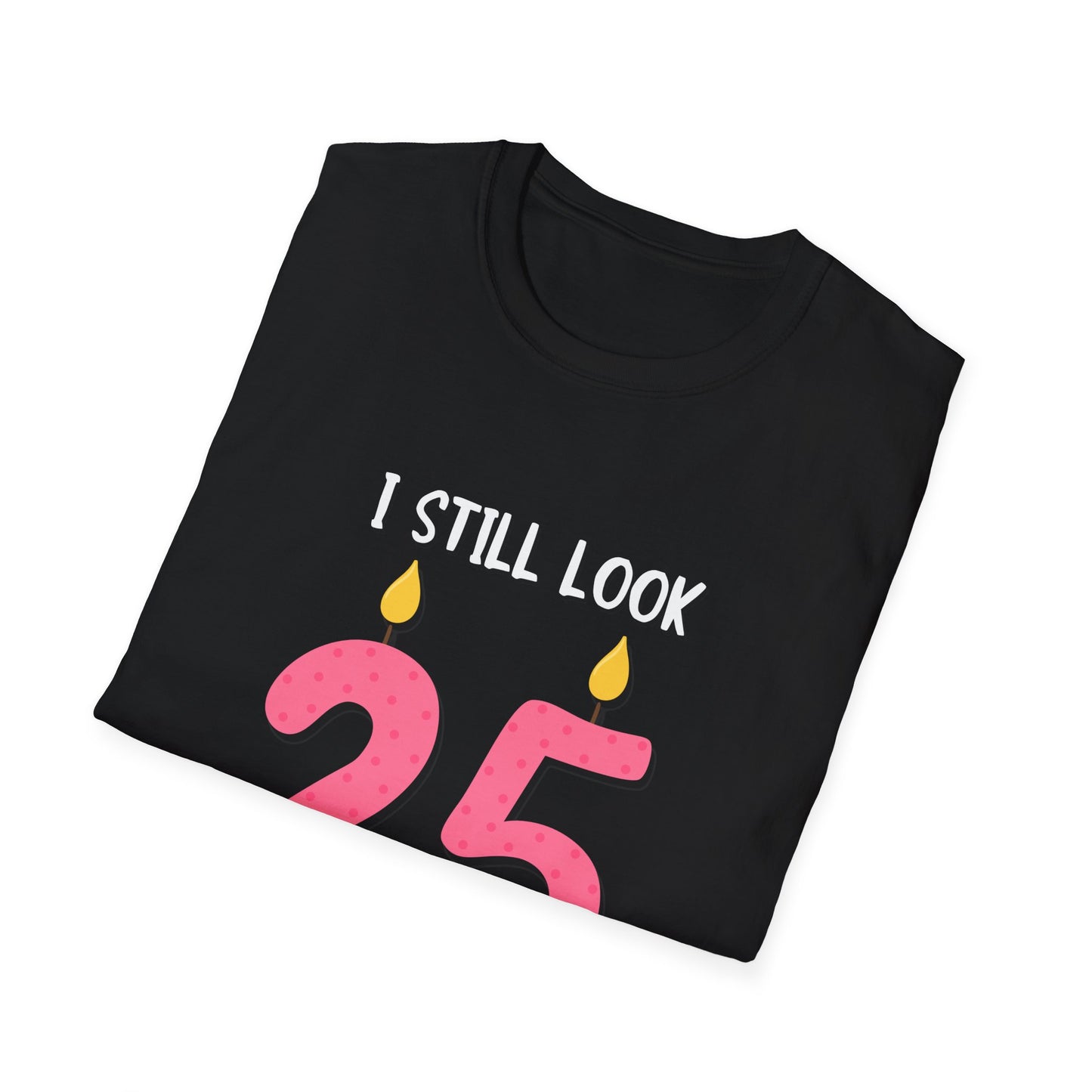 "I Still Look 25 (From a Distance)" T-Shirt